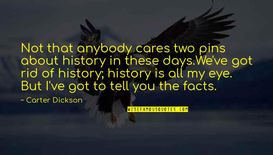 Going To Chicago Quotes By Carter Dickson: Not that anybody cares two pins about history Going To Chicago Quotes By Carter Dickson: Not that anybody cares two pins about history