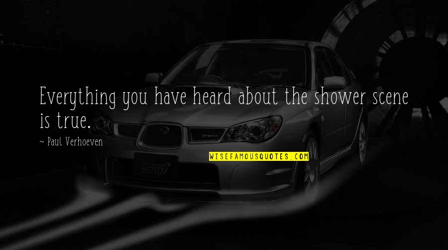 Going To Chicago Quotes By Paul Verhoeven: Everything you have heard about the shower scene Going To Chicago Quotes By Paul Verhoeven: Everything you have heard about the shower scene