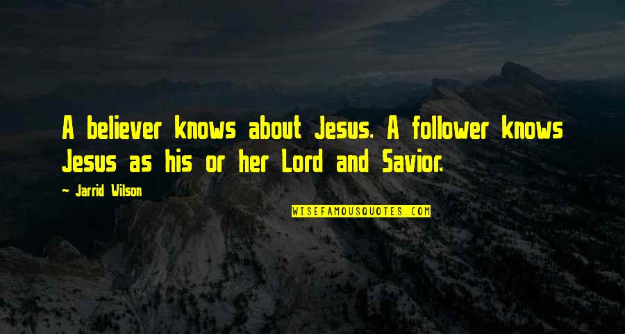 Going To Church Alone Quotes By Jarrid Wilson: A believer knows about Jesus. A follower knows