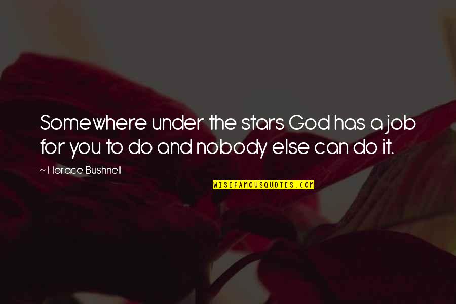 Going To Church Bible Quotes By Horace Bushnell: Somewhere under the stars God has a job