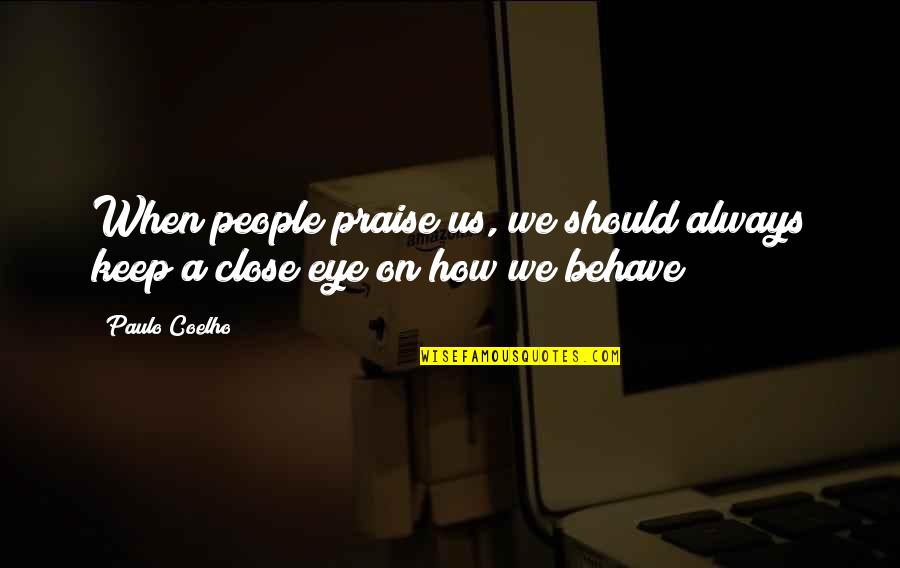Going To Church Quote Quotes By Paulo Coelho: When people praise us, we should always keep
