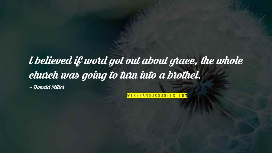 Going To Church Quotes By Donald Miller: I believed if word got out about grace,
