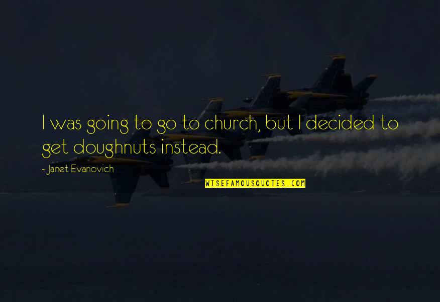 Going To Church Quotes By Janet Evanovich: I was going to go to church, but