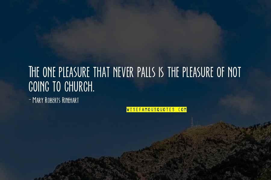 Going To Church Quotes By Mary Roberts Rinehart: The one pleasure that never palls is the