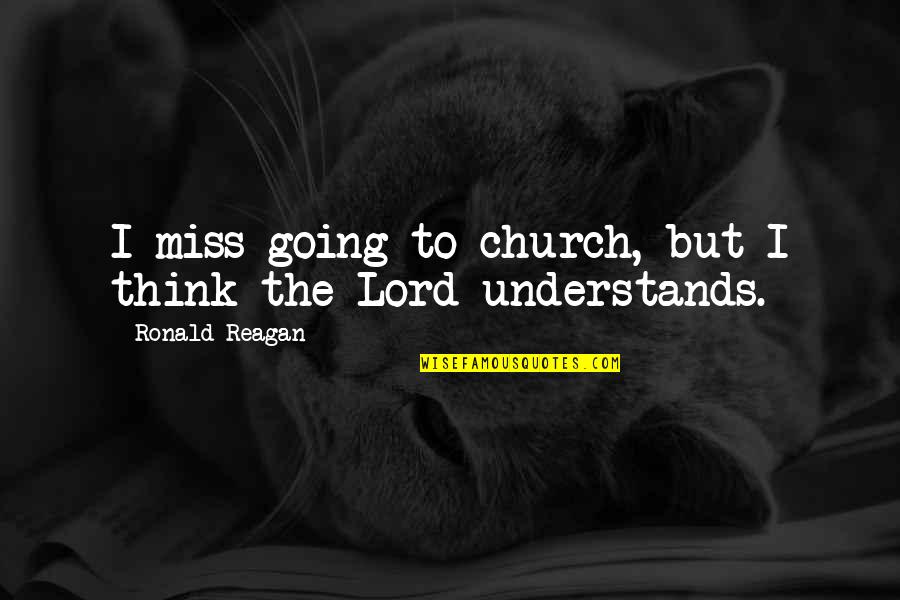 Going To Church Quotes By Ronald Reagan: I miss going to church, but I think