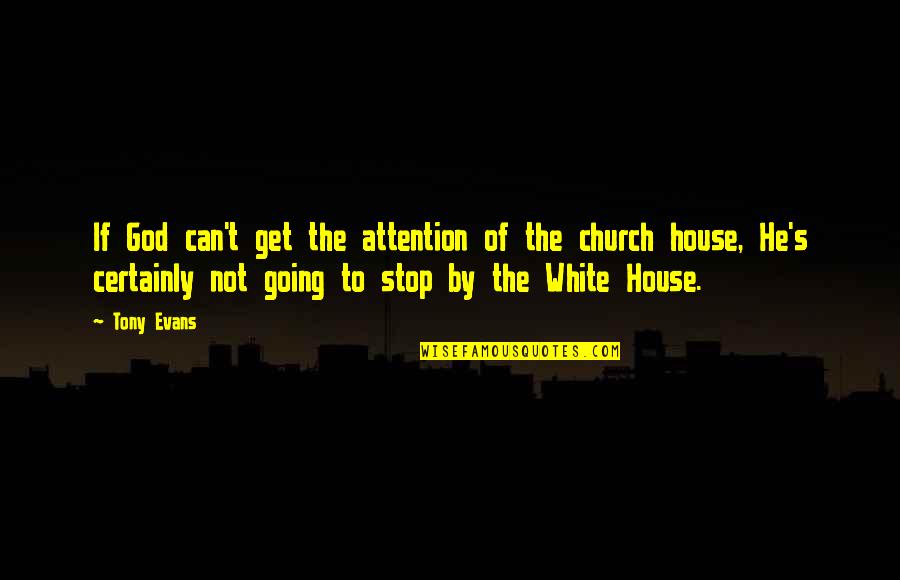 Going To Church Quotes By Tony Evans: If God can't get the attention of the