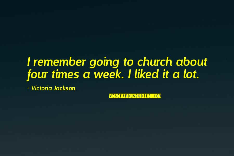 Going To Church Quotes By Victoria Jackson: I remember going to church about four times Going To Church Quotes By Victoria Jackson: I remember going to church about four times