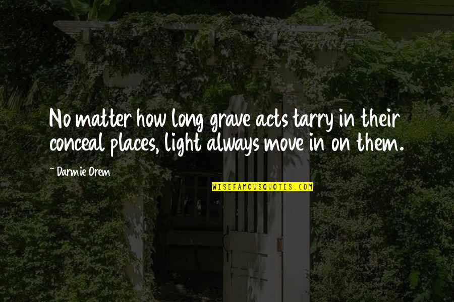 Going To College Goodbye Quotes By Darmie Orem: No matter how long grave acts tarry in