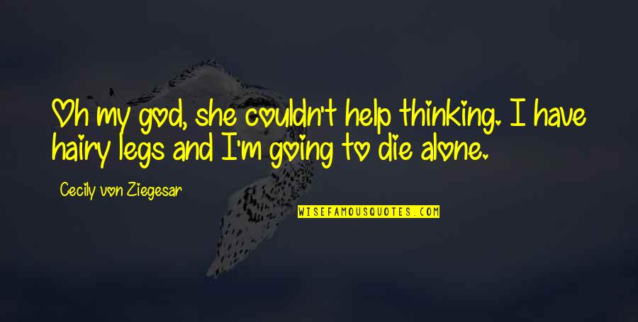 Going To Die Alone Quotes By Cecily Von Ziegesar: Oh my god, she couldn't help thinking. I