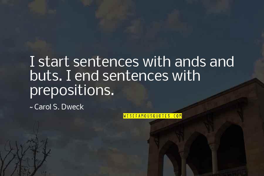 Going To Different Places Quotes By Carol S. Dweck: I start sentences with ands and buts. I