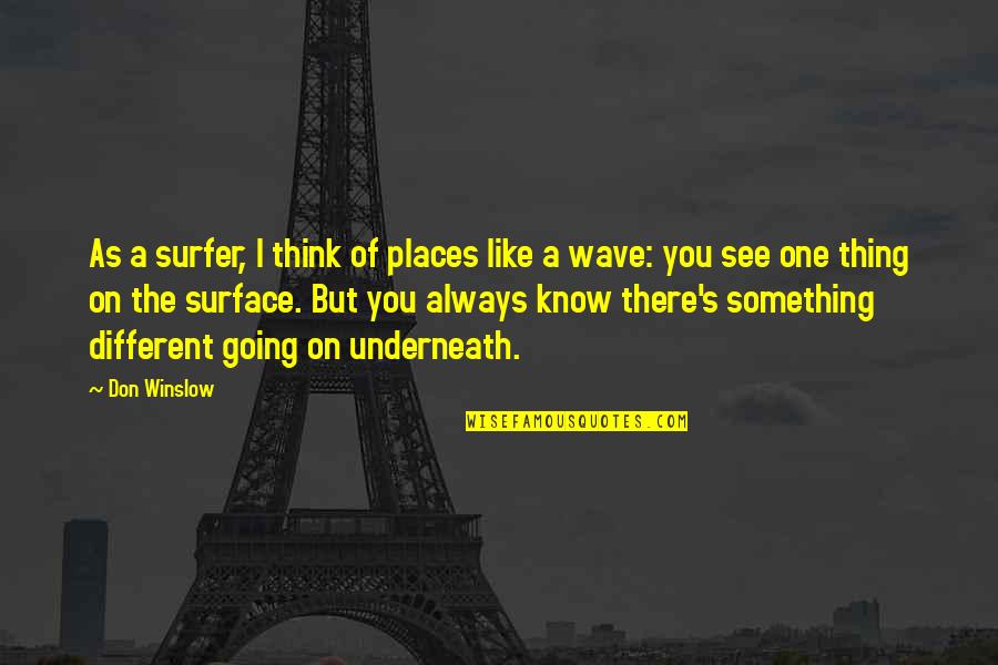 Going To Different Places Quotes By Don Winslow: As a surfer, I think of places like
