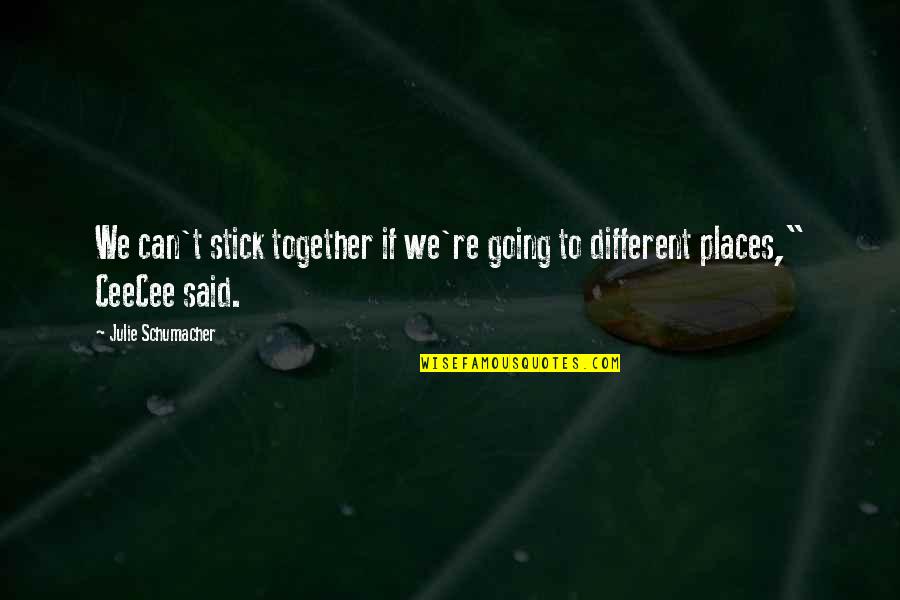 Going To Different Places Quotes By Julie Schumacher: We can't stick together if we're going to