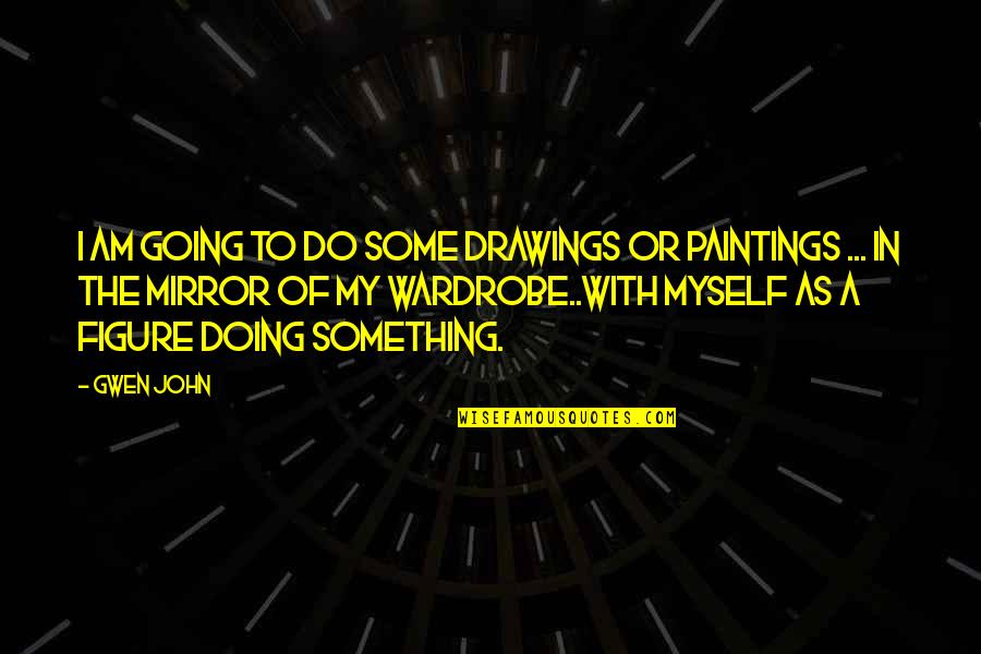 Going To Do Something Quotes By Gwen John: I am going to do some drawings or