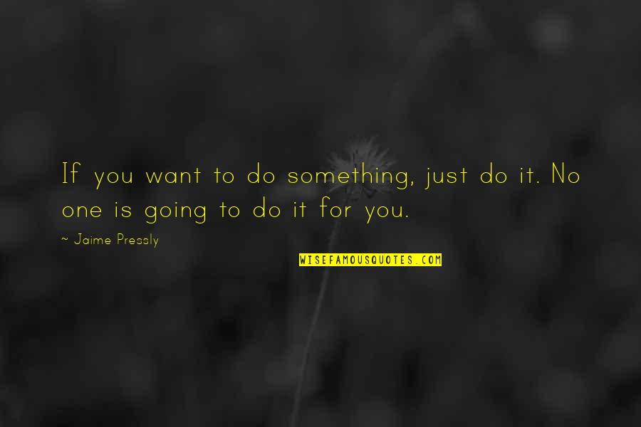 Going To Do Something Quotes By Jaime Pressly: If you want to do something, just do