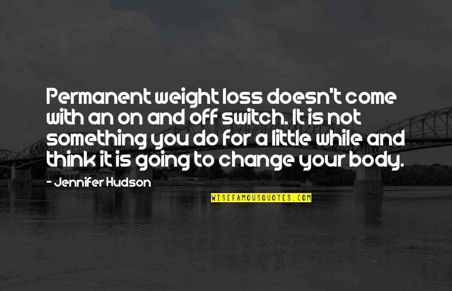Going To Do Something Quotes By Jennifer Hudson: Permanent weight loss doesn't come with an on