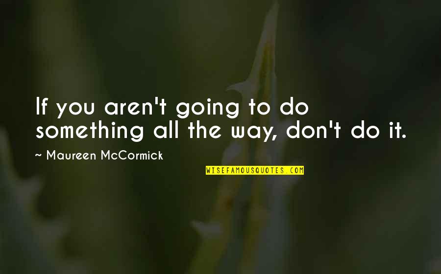 Going To Do Something Quotes By Maureen McCormick: If you aren't going to do something all