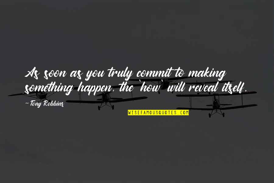 Going To Gallows Quotes By Tony Robbins: As soon as you truly commit to making Going To Gallows Quotes By Tony Robbins: As soon as you truly commit to making