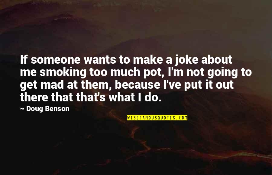 Going To Get What You Want Quotes By Doug Benson: If someone wants to make a joke about