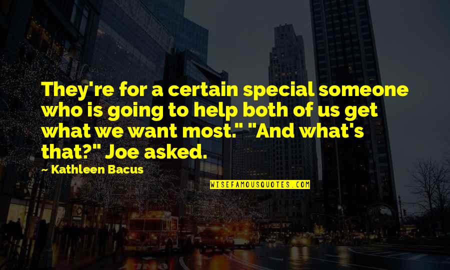Going To Get What You Want Quotes By Kathleen Bacus: They're for a certain special someone who is