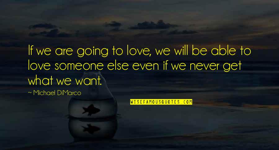 Going To Get What You Want Quotes By Michael DiMarco: If we are going to love, we will