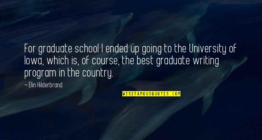 Going To Graduate School Quotes By Elin Hilderbrand: For graduate school I ended up going to