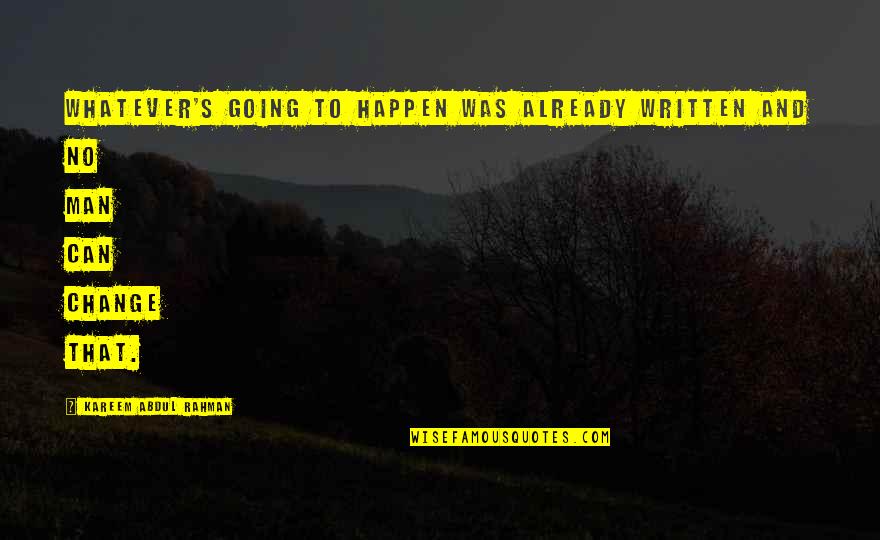 Going To Happen Quotes By Kareem Abdul Rahman: Whatever's going to happen was already written and