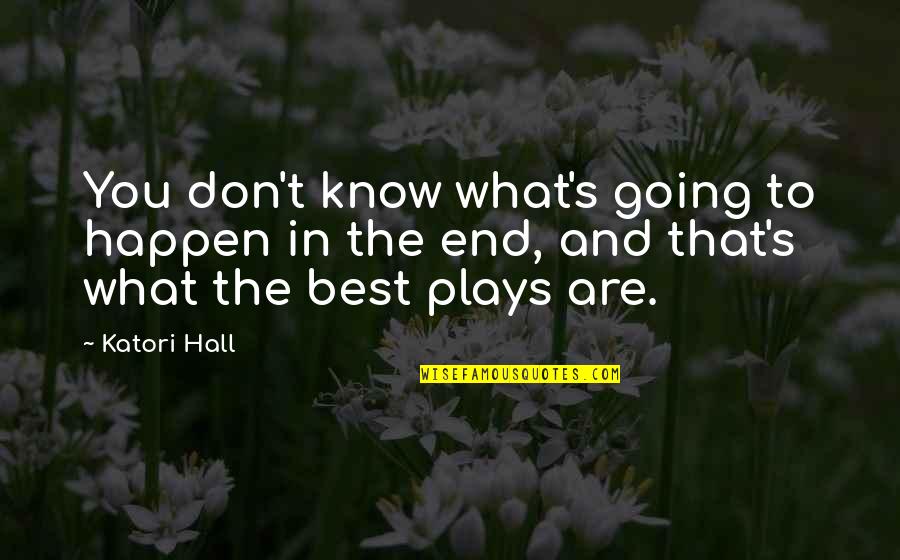 Going To Happen Quotes By Katori Hall: You don't know what's going to happen in