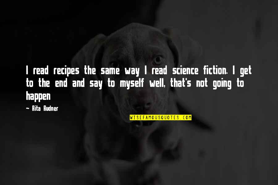 Going To Happen Quotes By Rita Rudner: I read recipes the same way I read