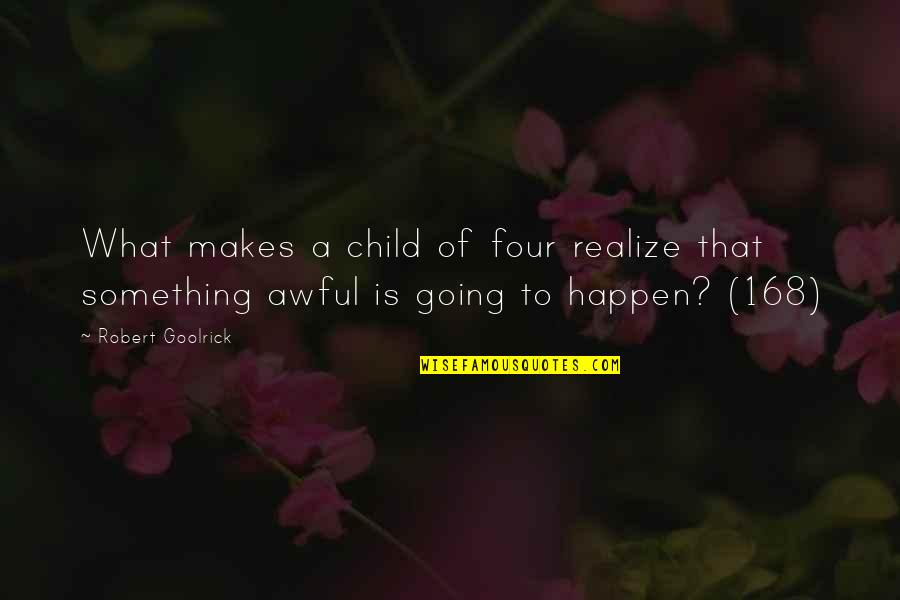 Going To Happen Quotes By Robert Goolrick: What makes a child of four realize that