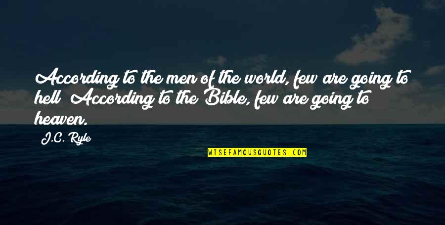 Going To Heaven In Bible Quotes By J.C. Ryle: According to the men of the world, few