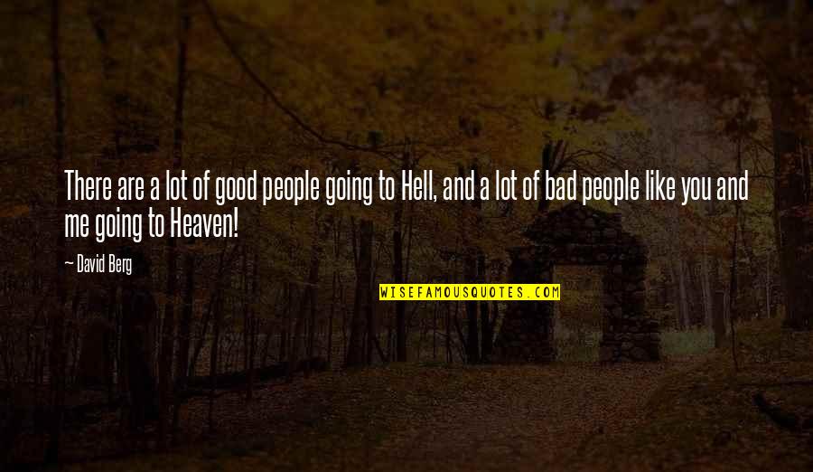 Going To Heaven Or Hell Quotes By David Berg: There are a lot of good people going