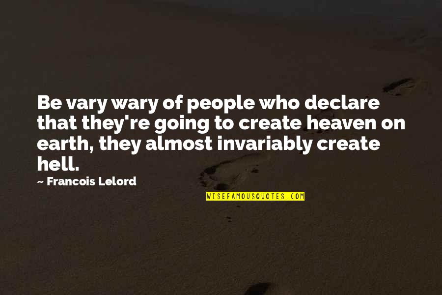 Going To Heaven Or Hell Quotes By Francois Lelord: Be vary wary of people who declare that
