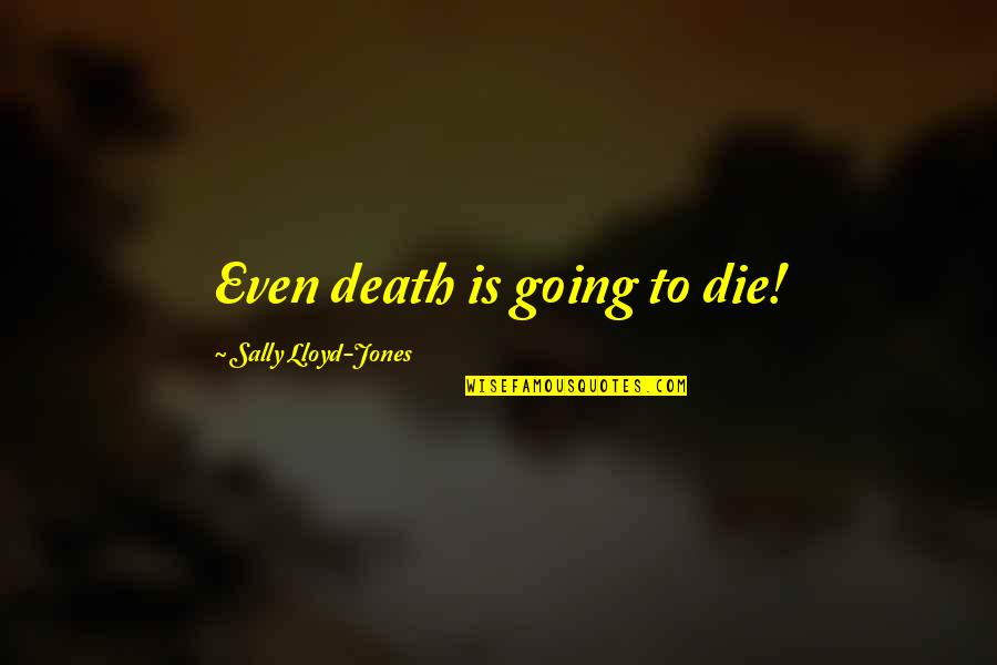 Going To Heaven Or Hell Quotes By Sally Lloyd-Jones: Even death is going to die!