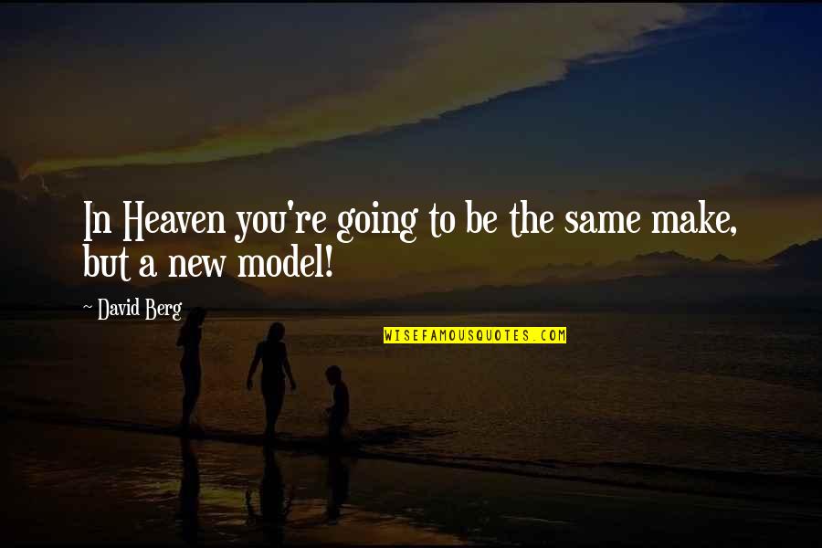 Going To Heaven Quotes By David Berg: In Heaven you're going to be the same