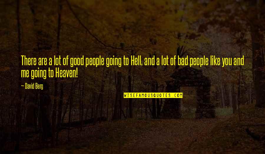 Going To Heaven Quotes By David Berg: There are a lot of good people going Going To Heaven Quotes By David Berg: There are a lot of good people going