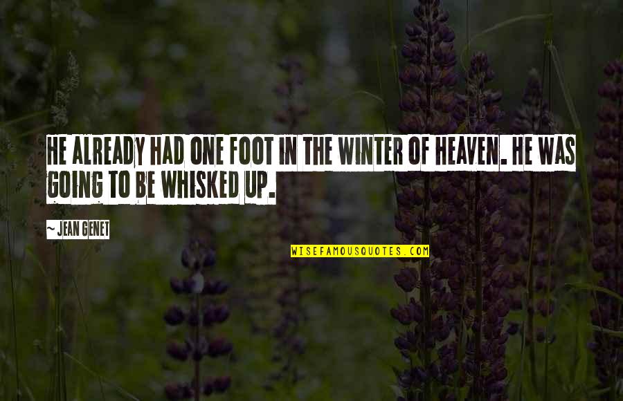 Going To Heaven Quotes By Jean Genet: He already had one foot in the winter