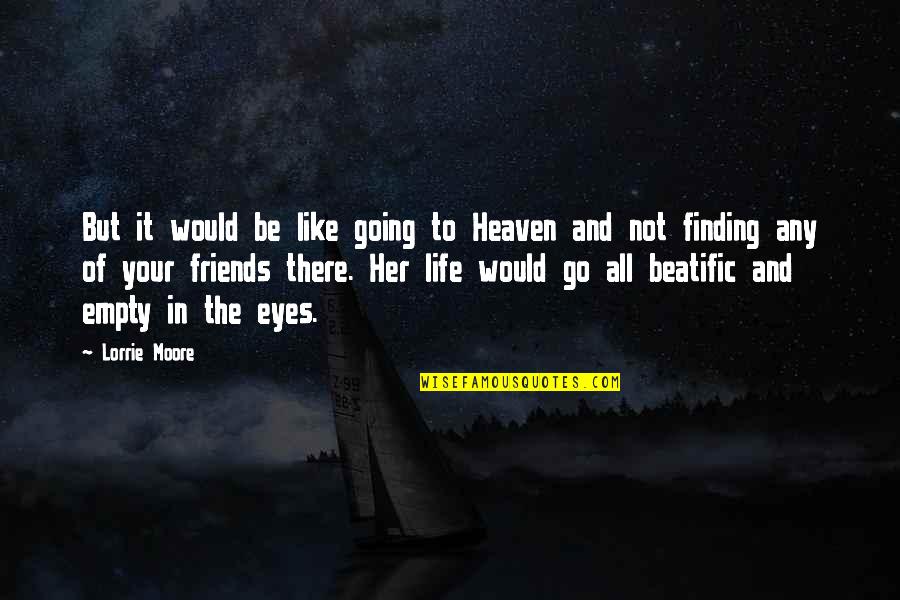 Going To Heaven Quotes By Lorrie Moore: But it would be like going to Heaven