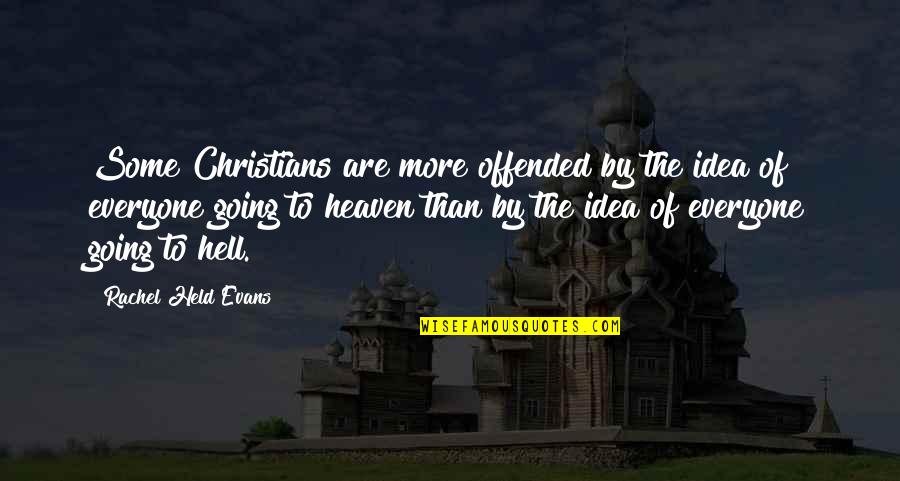 Going To Heaven Quotes By Rachel Held Evans: Some Christians are more offended by the idea