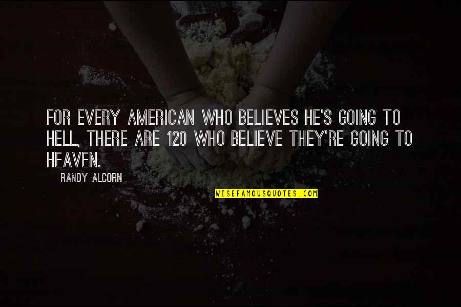 Going To Heaven Quotes By Randy Alcorn: For every American who believes he's going to