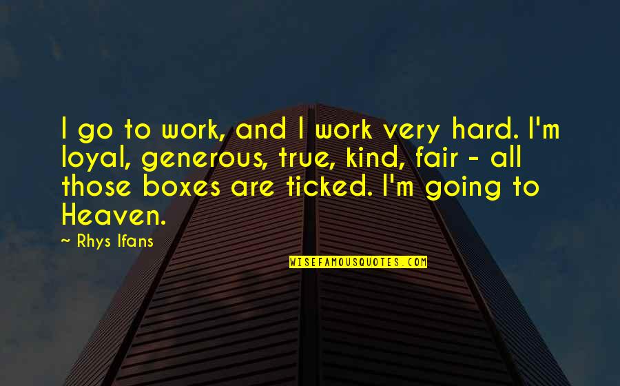 Going To Heaven Quotes By Rhys Ifans: I go to work, and I work very