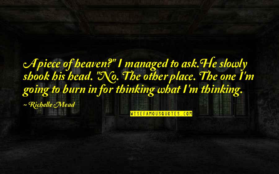 Going To Heaven Quotes By Richelle Mead: A piece of heaven?" I managed to ask.He