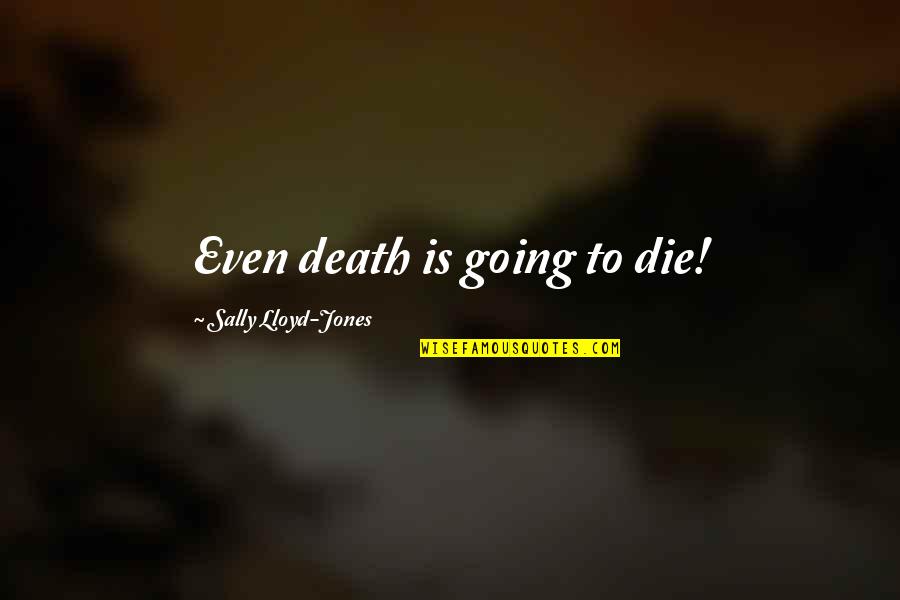 Going To Heaven Quotes By Sally Lloyd-Jones: Even death is going to die!