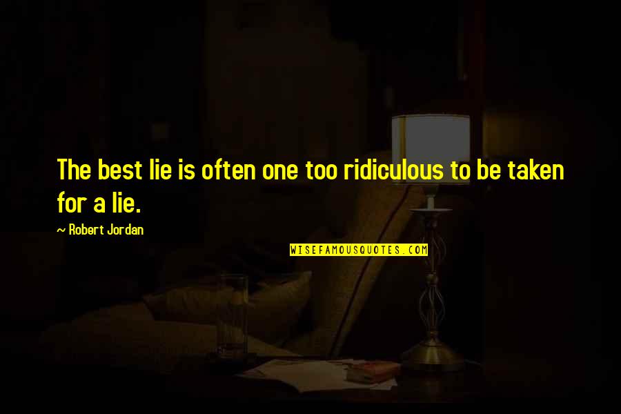 Going To Hometown Quotes By Robert Jordan: The best lie is often one too ridiculous