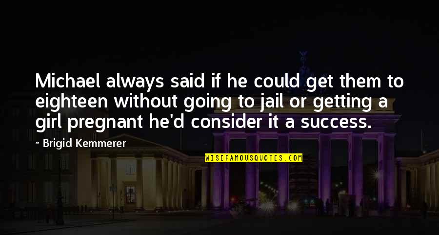 Going To Jail Quotes By Brigid Kemmerer: Michael always said if he could get them Going To Jail Quotes By Brigid Kemmerer: Michael always said if he could get them
