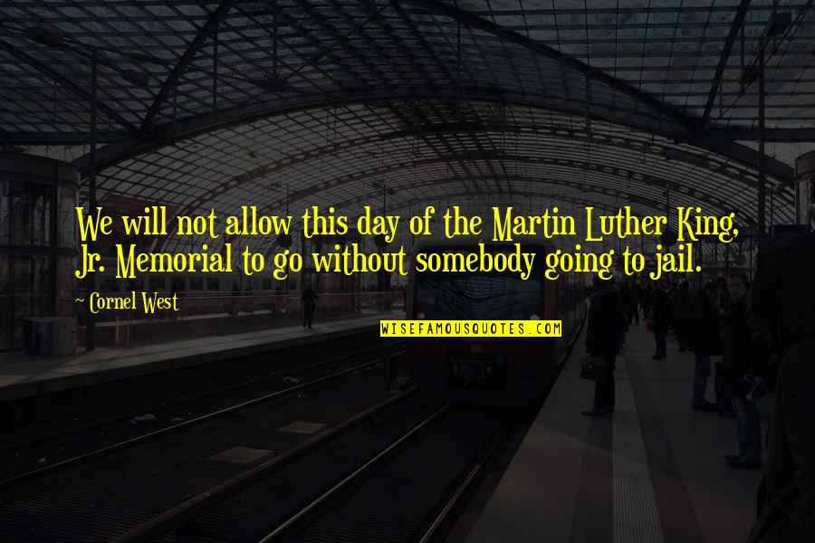 Going To Jail Quotes By Cornel West: We will not allow this day of the Going To Jail Quotes By Cornel West: We will not allow this day of the