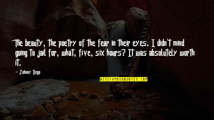 Going To Jail Quotes By Johnny Depp: The beauty, the poetry of the fear in Going To Jail Quotes By Johnny Depp: The beauty, the poetry of the fear in