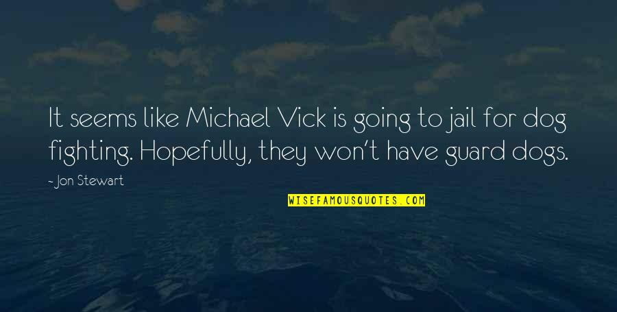 Going To Jail Quotes By Jon Stewart: It seems like Michael Vick is going to