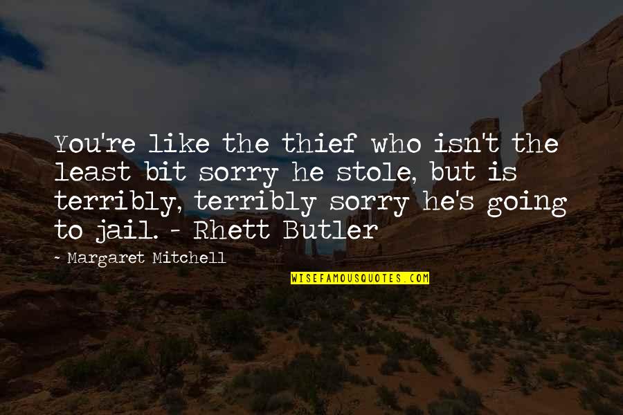 Going To Jail Quotes By Margaret Mitchell: You're like the thief who isn't the least Going To Jail Quotes By Margaret Mitchell: You're like the thief who isn't the least