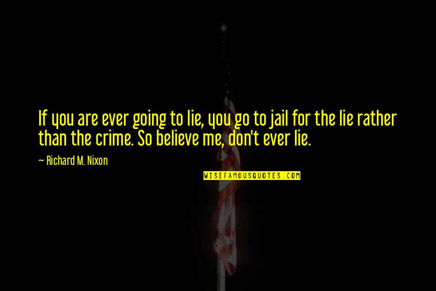 Going To Jail Quotes By Richard M. Nixon: If you are ever going to lie, you