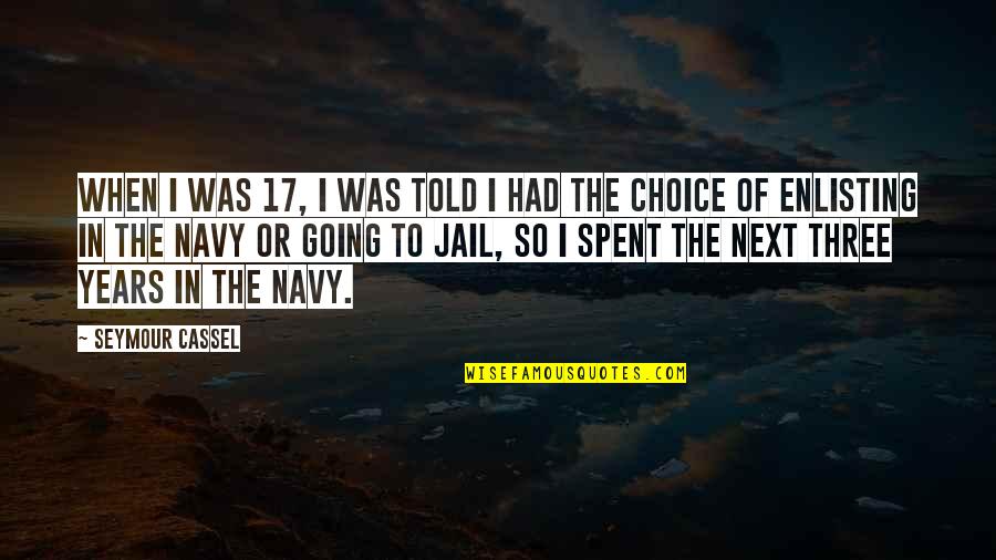 Going To Jail Quotes By Seymour Cassel: When I was 17, I was told I Going To Jail Quotes By Seymour Cassel: When I was 17, I was told I